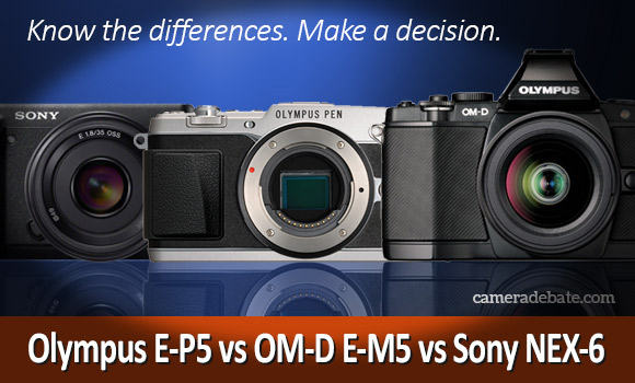 Olympus PEN E-P5, OM-D E-M5 and Sony NEX-5 compact system cameras
