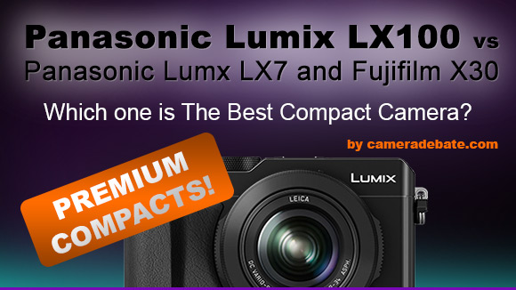 Panasonic LX100 vs LX7 and X30
